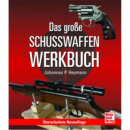 Das gro&szlig;e Schusswaffen-Werkbuch