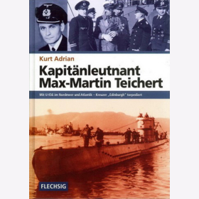 Kurt Adrian - Kapit&auml;nleutnant Max-Martin Teichert Mit U 456 im Nordmeer und Atlantik - Kreuzer Edinburgh torpediert