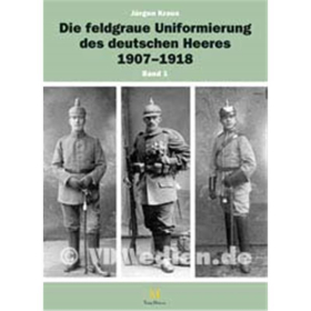 Die feldgraue Uniformierung des deutschen Heeres 1907-1918 - 2 Textb&auml;nde + 1 Bildband