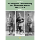 Die feldgraue Uniformierung des deutschen Heeres 1907-1918