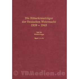 Die Ritterkreuztr&auml;ger der Deutschen Wehrmacht 1939-1945 Teil XI: Pioniertruppe Band 1: A-K - Scherzer