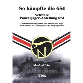 So k&auml;mpfte die 654 - Schwere Panzerj&auml;ger-Abteilung 654 - Manfred D&ouml;rr