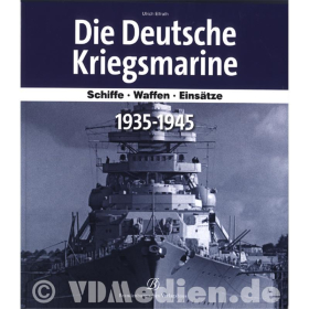 Die Deutsche Kriegsmarine Schiffe - Waffen - Eins&auml;tze 1935-1945 von Ulrich Elfrath