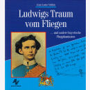 Ludwigs Traum vom Fliegen... und andere bayerische...