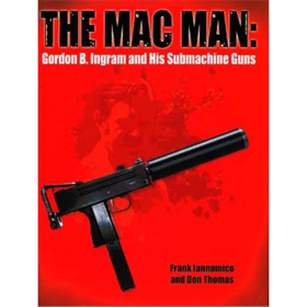 Iannamico - The Mac Man: Gordon B. Ingram and his Submachine Guns Waffe