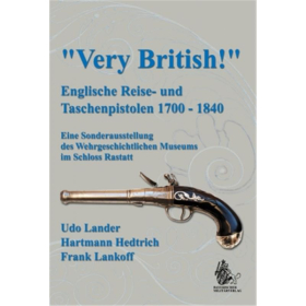&quot;Very British!&quot; - Englische Reise- und Taschenpistolen 1700-1840 - Lander, Hedtrich, Lankoff
