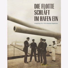 Die Flotte schl&auml;ft im Hafen ein - Kriegsalltag 1914-1918 in Matrosen-Tageb&uuml;chern