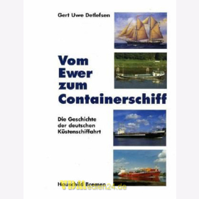 Vom Ewer zum Containerschiff - Die Geschichte der deutschen K&uuml;stenschiffahrt - Gert Uwe Detlefsen