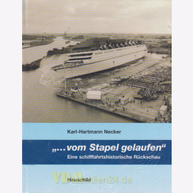 &quot;...vom Stapel gelaufen&quot; - Eine schifffahrtshistorische R&uuml;ckschau - Karl-Hartmann Necker