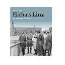 Hitlers Linz - Der &quot;Heimatgau des F&uuml;hrers&quot;...