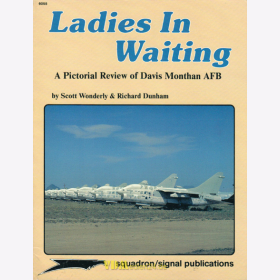 Ladies in Waiting - A pictorial Review of Davis Monthan AFB - S. Wonderly / R. Dunham