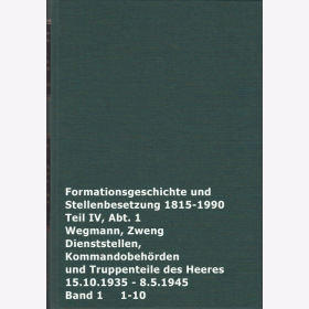 Formationsgeschichte und Stellenbesetzung 1815-1990 Teil IV, Abt.1 Dienststellen, Kommandobeh&ouml;rden und Truppenteile des Heeres 15.10.1935-8.5.1945 Bd.1 Wegmann Zweng