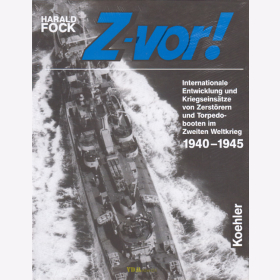 Z-vor! Internationale Entwicklung und Kriegseins&auml;tze von Zerst&ouml;rern und Torpedobooten im Zweiten Weltkrieg 1940-1945 - H. Fock