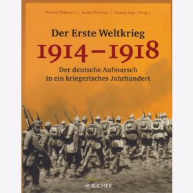 Der Erste Weltkrieg 1914-1918 - Der deutsche Aufbruch in ein kriegerisches Jahrhundert - P&ouml;hlmann / Potempa / Vogel