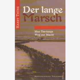 Der lange Marsch - Mao Tse-tungs Weg zur Macht - Harry Th&uuml;rk