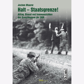 Halt - Staatsgrenze! Alltag, Dienst und Innenansichten der Grenztruppen der DDR - J. Maurer