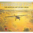 Celebration of Flight - The Aviation Art of Roy Cross /...