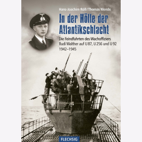 R&ouml;ll In der H&ouml;lle der Atlantikschlacht - Die Feindfahrten des Wachoffiziers Rudi Walther auf U 87, U 256 und U 92 1942-1945