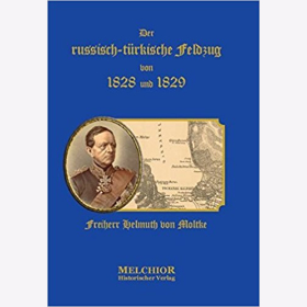Freiherr Helmuth von Moltke: Der russisch-t&uuml;rkische Feldzug von 1828 und 1829