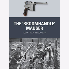 Ferguson: The &quot;Broomhandle&quot; Mauser (Osprey Weapon Nr. 58)