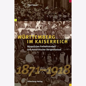Sauer: W&uuml;rttemberg im Kaiserreich: B&uuml;rgerliches Freiheitsstreben monarchischer Obrigkeitsstaat 1871 - 1918