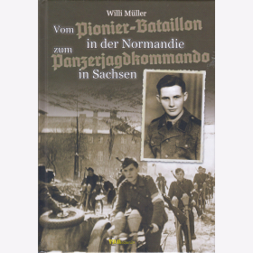 M&uuml;ller: Vom Pionier-Bataillon in der Normandie zum Panzerjagdkommando in Sachsen