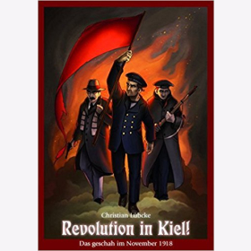 L&uuml;bcke Revolution in Kiel!: Das geschah im November 1918 Aufstand Meuterei Matrosen