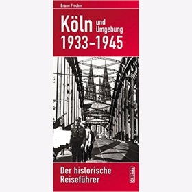 Fischer K&ouml;ln und Umgebung 1933-1945 Der historische Reisef&uuml;hrer