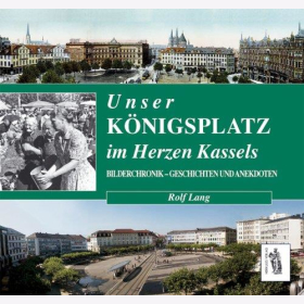 Lang: Unser K&ouml;nigsplatz im Herzen Kassels - Bilderchronik, Geschichten und Anekdoten