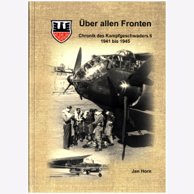 Horn &Uuml;ber allen Fronten Chronik des Kampfgeschwaders 6 1941 - 1945