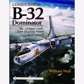 Wolf Consolidated B-32 Dominator The Ultimate Look: from Drawing Board to Scrapyard