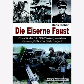 St&ouml;ber Die Eiserne Faust Chronik 17. SS Panzergrenadierdivision G&ouml;tz von Berlichingen