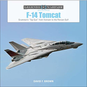 F. Brown Legends of Warfare Aviation F-14 Tomcat Grummans &quot;Top Gun&quot; from Vietnam to the Persian Gulf Kampfflugzeug