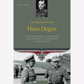Kaltenegger Generalleutnant Hans Degen: Vom Generalstabsoffizier und Truppenf&uuml;hrer zum Kommandeur der 2. Gebirgsdivision an der Oberrheinfront