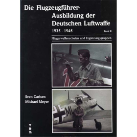 DIE FLUGZEUGF&Uuml;HRER-AUSBILDUNG DER DT. LUFTWAFFE 1939-45 Band 2 - Sven Carlsen, Michael Meyer