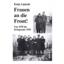 Frauen an die Front! Von 1939 bis Kriegsende 1945 - Katja...