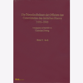 Die Dienstlaufbahnen der Offiziere des Generalstabes des deutschen Heeres 1935-1945 Band 1: A-K - Zweng