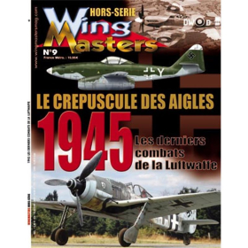 1945, le cr&eacute;puscule des aigles (Wing Masters Hors-Serie Nr. 9)