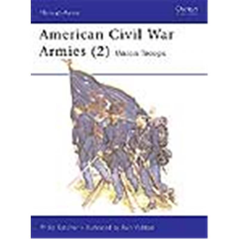 American Civil War Armies 2 : Union Troops Men at Arms Series, 177 American Civil War Armies 2 : Union Troops Men at Arms Series, 177