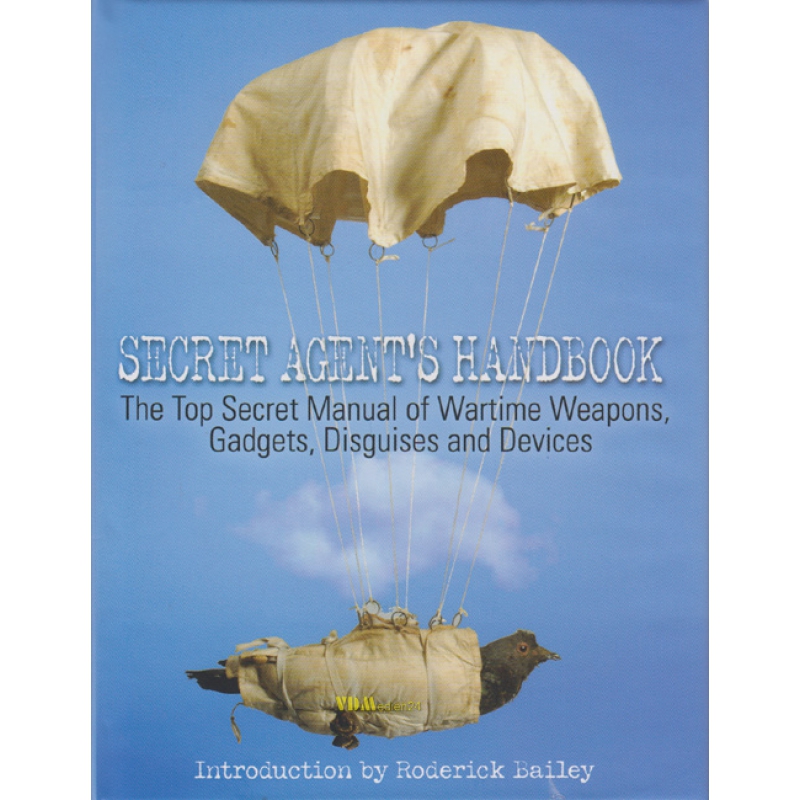 Secret Agent`s Handbook The Top Secret Manual of Wartime Weapons