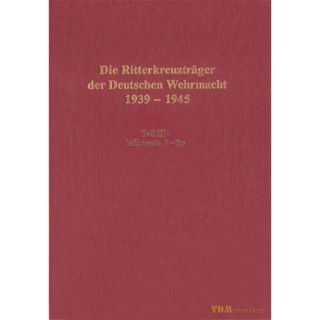 Die Ritterkreuzträger der Deutschen Wehrmacht 1939-1945...