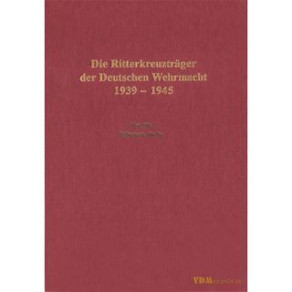 Die Ritterkreuzträger der Deutschen Wehrmacht 1939-1945...