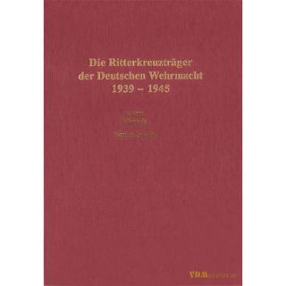 Die Ritterkreuzträger der Deutschen Wehrmacht 1939-1945...