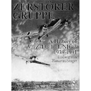 Zerstörergruppe - A History of V./(Z) LG 1 - I./NJG 3...