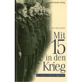 MIT 15 IN DEN KRIEG. Ein Napola-Sch&uuml;ler berichtet.