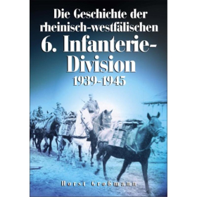 Die Geschichte der rheinisch-westf&auml;lischen 6. Infanterie-Division