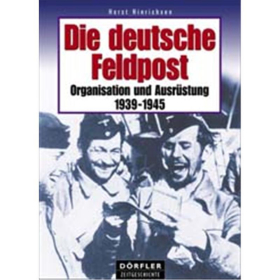 Die deutsche Feldpost 1939-1945 - Organisation und Ausr&uuml;stung