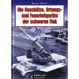 Die Gesch&uuml;tze, Ortungs- und Feuerleitger&auml;te der schweren Flak