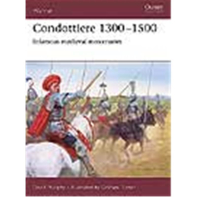 Osprey Warrior Condottiere 1300&ndash;1500 Infamous medieval mercenaries (WAR Nr. 115)