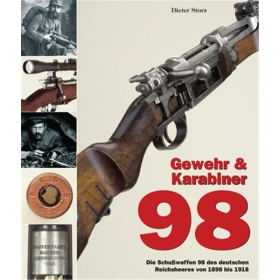 Gewehr &amp; Karabiner 98 - Die Schu&szlig;waffen 98 des deutschen Reichsheeres von 1898 bis 1918